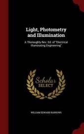 Light, Photometry and Illumination: A Thoroughly REV. Ed. of Electrical Illuminating Engineering