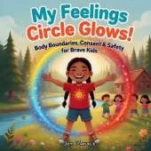 My Feelings Circle Glows!: Understanding Big Emotions and How to Handle Them