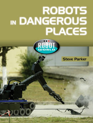 Robot World: Robots In Dangerous Places