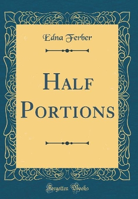 Half Portions (Classic Reprint)