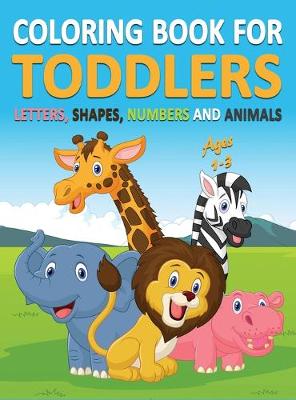 Coloring Book for Toddlers Ages 1-3: Letters, Shapes, Numbers and Animals (Hardcover)