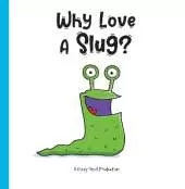 Why Love A Slug?