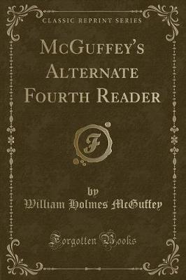 McGuffey's Alternate Fourth Reader (Classic Reprint)