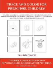 Fun DIY Crafts (Trace and Color for preschool children): This book has 50 extra-large pictures with thick lines to promote error free coloring to increase confidence, to reduce frustration, and to encourage longer periods of drawing