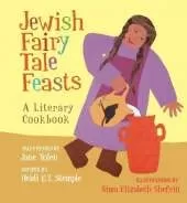 Jewish Fairy Tale Feasts: A Literary Cookbook