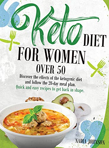 Keto Diet for Women Over 50: Discover the effects of the ketogenic diet and follow the 28-day meal plan. Quick and easy recipes to get back in shape.