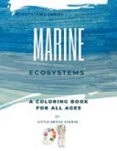 Marine Ecosystems: A Coloring Book For All Ages