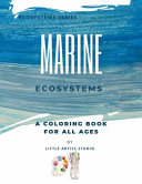 Marine Ecosystems: A Coloring Book For All Ages