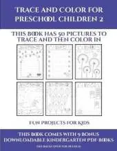Fun Projects for Kids (Trace and Color for preschool children 2): This book has 50 pictures to trace and then color in.