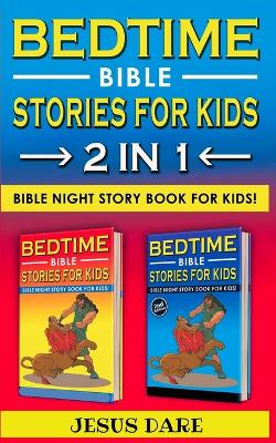 BEDTIME BIBLE STORIES for KIDS and ADULTS: Biblical Superheroes Characters Come Alive in Modern Adventures for Children! Bedtime Action Stories for Adults! Bible Night Storybook for Kids!