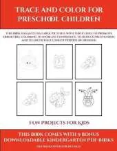Fun Projects for Kids (Trace and Color for preschool children): This book has 50 extra-large pictures with thick lines to promote error free coloring to increase confidence, to reduce frustration, and to encourage longer periods of drawing