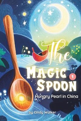 Magic Spoon Episode 1：Hungry Pearl in China: Cooking Up Adventures with Emily, Funny Story for Kids