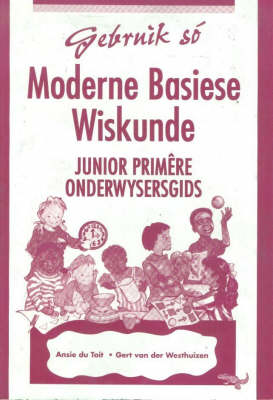 Gebruik Moderne Basiese Wiskunde: Junior Primere Onderwysersgids