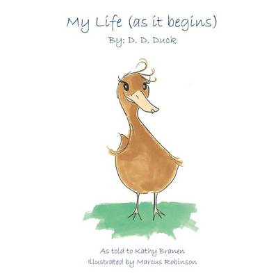 My Life (as It Begins) by: D.D. Duck