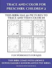Fun Worksheets for Kids (Trace and Color for preschool children 2): This book has 50 pictures to trace and then color in.