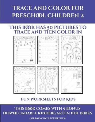 Fun Worksheets for Kids (Trace and Color for preschool children 2): This book has 50 pictures to trace and then color in.