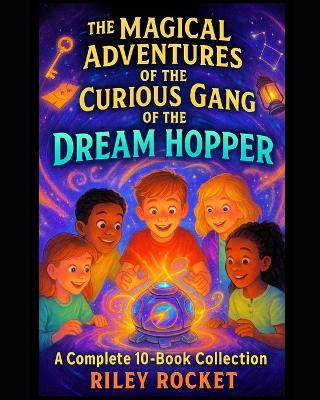 The Magical Adventures of the Curious Gang of the Dream Hopper: A Complete 10-Book Collection