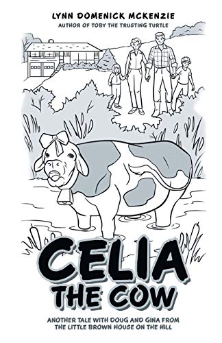 Celia The Cow: Another Tale with Doug and Gina from the Little Brown House on the Hill