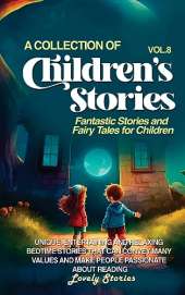 A Collection of Children's Stories: Fantastic stories and fairy tales for children
