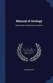 Manual of Geology: Theoretical and Practical; Volume 2