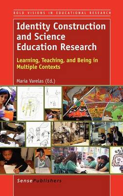 Identity Construction and Science Education Research: Learning, Teaching, and Being in Multiple Contexts