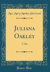 Juliana Oakley: A Tale (Classic Reprint)