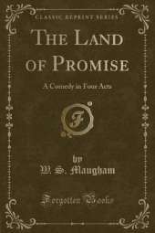 The Land of Promise: A Comedy in Four Acts (Classic Reprint)