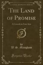 The Land of Promise: A Comedy in Four Acts (Classic Reprint)