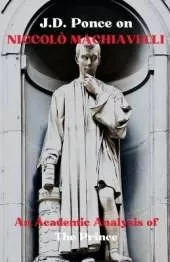 J.D. Ponce on Niccolò Machiavelli: An Academic Analysis of The Prince