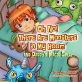 Oh No! There Are Monsters in My Room: and Daddy's Magic Spell