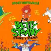 Betty Steady and the Fidgety Wizard
