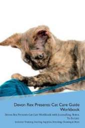 Devon Rex Presents: Cat Care Guide Workbook Devon Rex Presents Cat Care Workbook with Journalling, Notes, To Do List. Includes: Training, Feeding, Supplies, Breeding, Cleaning & More Volume 1