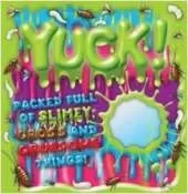 Yuck!: Packed Full of Slimy, Gross and Gruesome Things