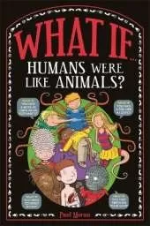 What If ...: Humans Were Like Animals?