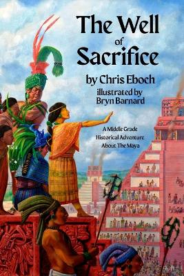 The Well of Sacrifice: A Middle Grade Historical Adventure About The Maya