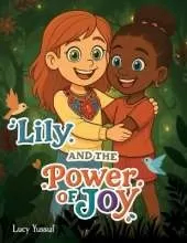 Lily and the Power of Joy: A Journey to Find the Secret of True Joy
