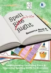 The Spell Write Right Programme: Book B: Understanding Confusing Pairs of Words and Improving Spelling for Everyone