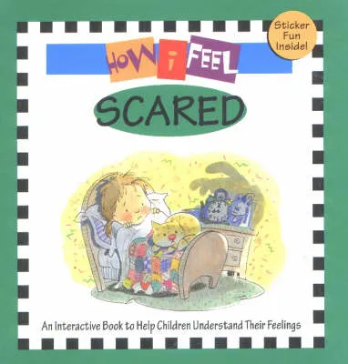 How I Feel Scared: An Interactive Book to Help Children to Understand Their Feelings