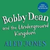 Bobby Dean and the Underground Kingdom