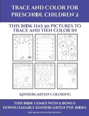 Kindergarten Coloring (Trace and Color for preschool children 2): This book has 50 pictures to trace and then color in.