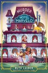 Murder at Hotel Marvelo: The Times Children's Book of the Week: A magical locked-room mystery!