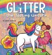 Glitter the Tooting Unicorn: A Magical Story About a Unicorn Who Toots