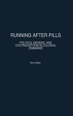 Running After Pills: Politics, Gender, and Contraception in Colonial Zimbabwe