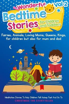 Wonderful bedtime stories for Children and Toddlers 2: Adventures, Fairies, Animals, Loving Moms, Queens, Kings, Frogs and Short Fables.