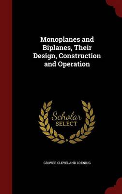 Monoplanes and Biplanes, Their Design, Construction and Operation