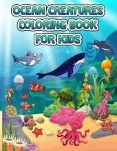 Ocean Creatures Coloring Book For Kids: A Coloring Book For Kids Ages 4-8 Features Amazing Ocean Animals To Color In & Draw, Activity Book For Young Boys & Girls, Sea Life Coloring Book, For Kids Ages 4-8, Ocean Animals, Sea Creatures & Underwater Marine 
