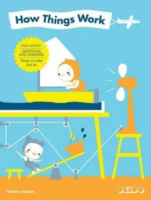 How Things Work: Facts and Fun * Questions and Answers * Things to Make and Do