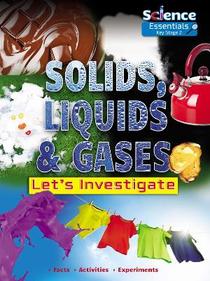 Solids, Liquids and Gases: Let's Investigate Facts Activities Experiments