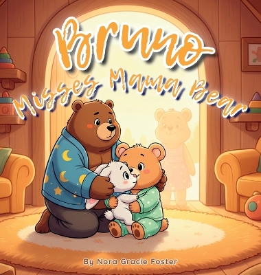 Bruno Misses Mama Bear: A Gentle Story About Separation, Reassurance, and the Power of Love for Toddlers and Preschoolers (Ages 3-5)