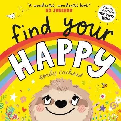 Find Your Happy: The joyful and reassuring picture book about feelings and emotions for children aged 3, 4, 5 – from the creator of The Happy News